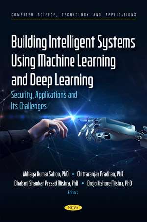 Building Intelligent Systems Using Machine Learning and Deep Learning: Security, Applications and Its Challenges de Abhaya Kumar Sahoo