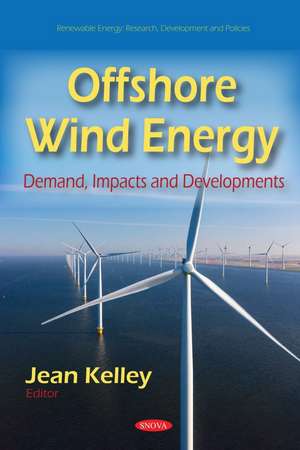 Offshore Wind Energy: Demand, Impacts and Developments de Jean Kelley