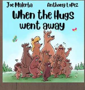 When The Hugs Went Away de Joe Malerba