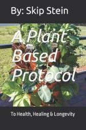 A Plant Based Protocol de Skip Stein