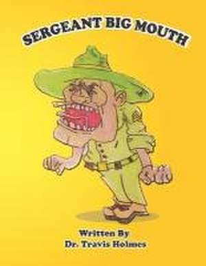 Sergeant Big Mouth de Travis Holmes