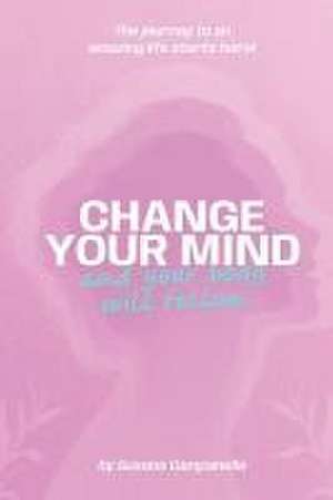 CHANGE YOUR MIND and your body will follow! de Susana Campanella