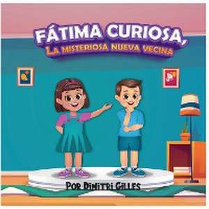 Fatima Curiosa, La misteriosa nueva Vecina de Dimitri Gilles