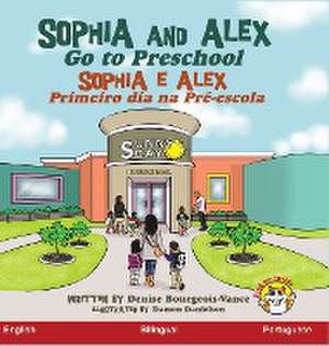 Sophia and Alex Go to Preschool de Denise Bourgeois-Vance