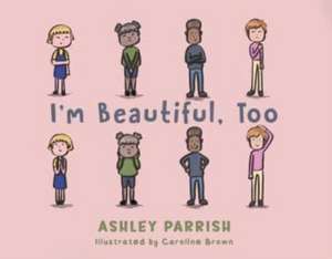 I'm Beautiful, Too de Ashley Parrish