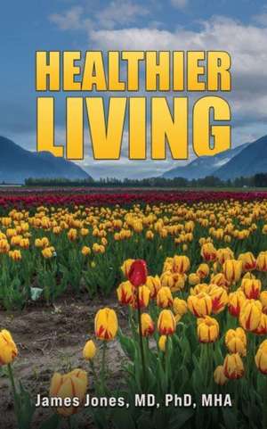 Healthier Living de MD MHA James Jones