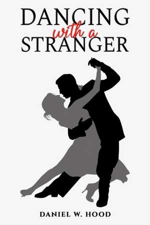 Dancing with a Stranger de Daniel W. Hood