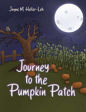 Journey to the Pumpkin Patch de Jayne M. Heller-Leh