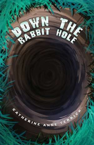 Down the Rabbit Hole de Catherine Anne Terrick