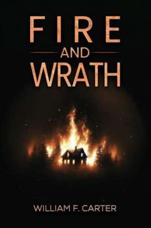 Fire and Wrath de William F. Carter