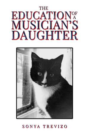 Education of a Musician’s Daughter de Sonya Trevizo