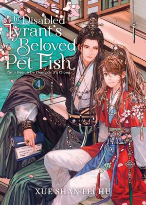 The Disabled Tyrant's Beloved Pet Fish: Canji Baojun De Zhangxin Yu Chong (Novel) Vol. 4 de Xue Shan Fei Hu