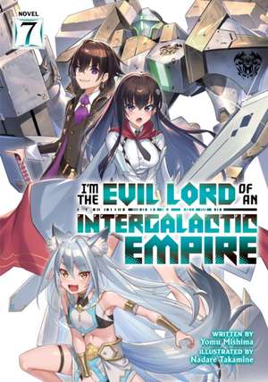 I'm the Evil Lord of an Intergalactic Empire! (Light Novel) Vol. 7 de Yomu Mishima