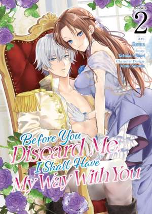 Before You Discard Me, I Shall Have My Way with You (Manga) Vol. 2 de Takako Midori