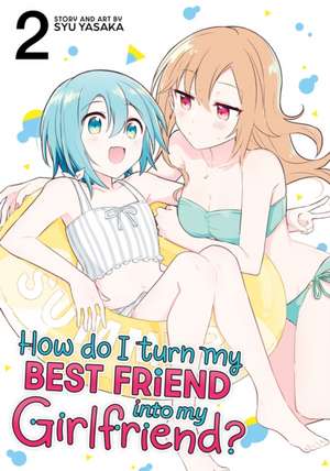 How Do I Turn My Best Friend Into My Girlfriend? Vol. 2 de Syu Yasaka