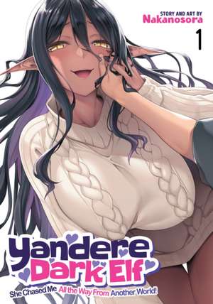 Yandere Dark Elf: She Chased Me All the Way from Another World! Vol. 1 de Nakanosora