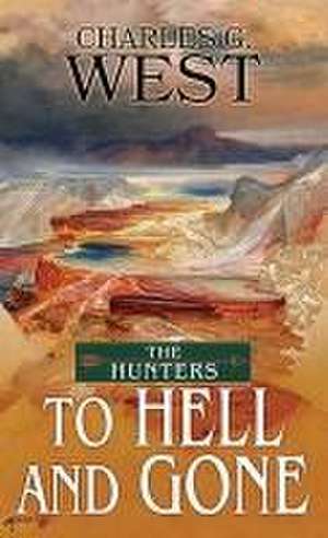 To Hell and Gone de Charles G West