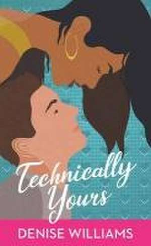 Technically Yours de Denise Williams