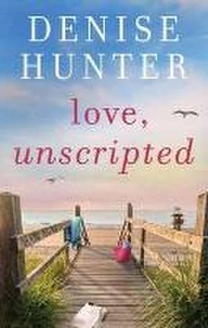 Love, Unscripted de Denise Hunter