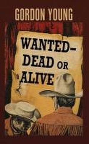 Wanted--Dead or Alive de Gordon Young