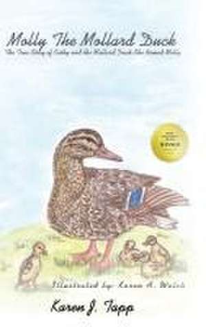 Molly the Mallard Duck: The True Story of Kathy and the Mallard Duck She Named Molly de Karen J. Tapp