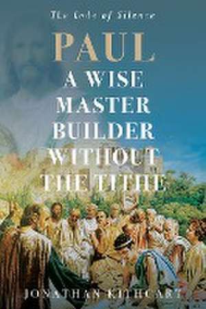 Paul A Wise Master Builder Without the Tithe de Jonathan Kithcart