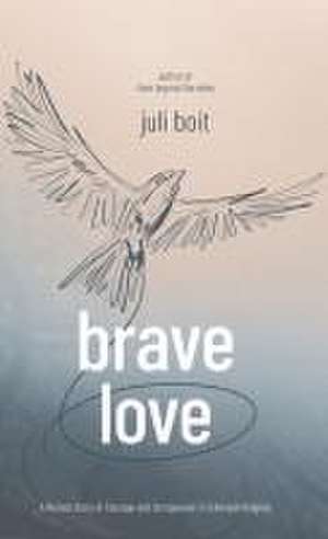Brave Love de Juli Boit