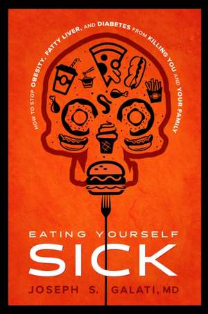 Eating Yourself Sick de Joseph S Galati