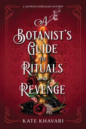 A Botanist's Guide to Rituals and Revenge de Kate Khavari,