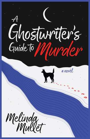 A Ghostwriter's Guide to Murder: A Novel de Melinda Mullet