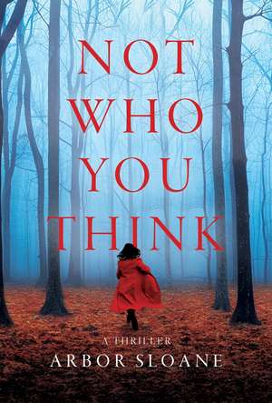Not Who You Think: A Thriller de Arbor Sloane