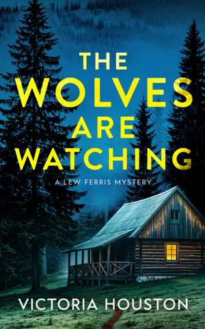 The Wolves Are Watching: A Lew Ferris Mystery de Victoria Houston