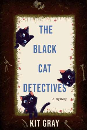 The Black Cat Detectives: A Mystery de Kit Gray