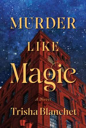 Murder Like Magic: A Novel de Trisha Blanchet