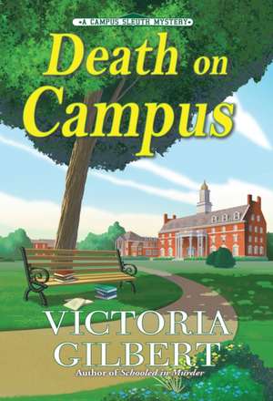 Death on Campus de Victoria Gilbert