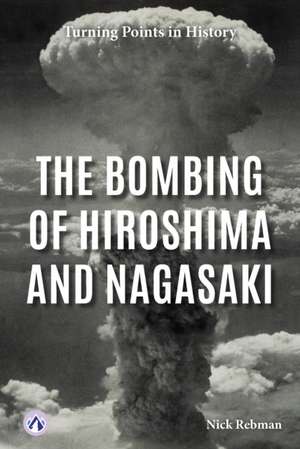 The Bombing of Hiroshima and Nagasaki de Nick Rebman