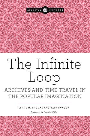 The Infinite Loop: Archives and Time Travel in the Popular Imagination de Lynne M. Thomas