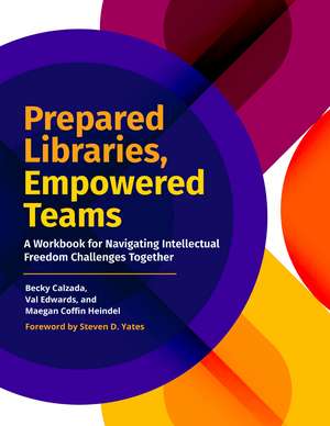 Prepared Libraries, Empowered Teams: A Workbook for Navigating Intellectual Freedom Challenges Together de Becky Calzada