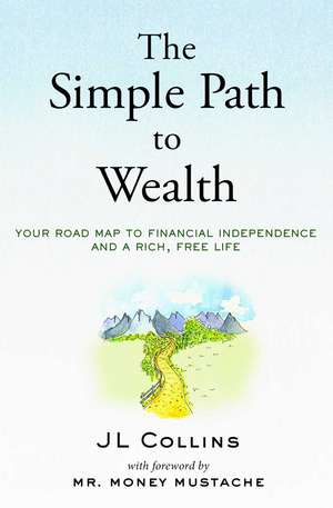 The Simple Path to Wealth (Revised Edition): Your Road Map to Financial Independence and a Rich, Free Life de JL Collins