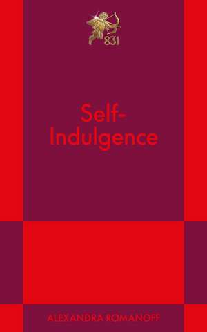 Self-Indulgence: An 831 Stories Romance de Alexandra Romanoff