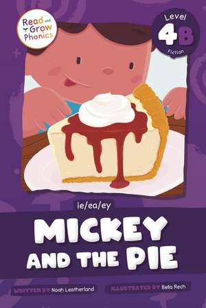 Mickey and the Pie: Level 4B (ie/ea/ey) de Noah Leatherland