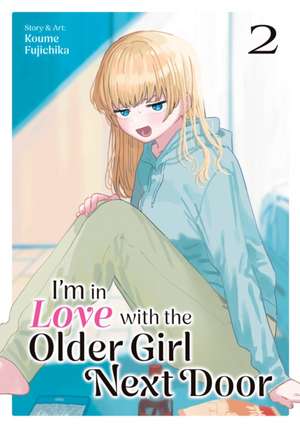 I'm in Love with the Older Girl Next Door Vol. 2 de Koume Fujichika