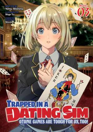 Trapped in a Dating Sim: Otome Games Are Tough for Us, Too! (Light Novel) Vol. 3 de Yomu Mishima