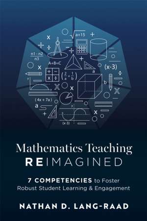 Mathematics Teaching Reimagined de Nathan D Lang-Raad