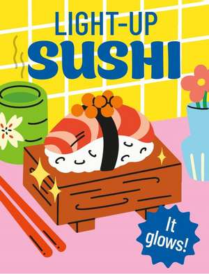 Light-Up Sushi: It glows! de Alasdair Stuart