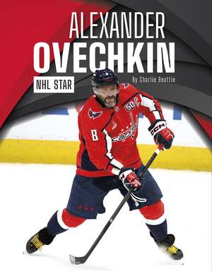 Alexander Ovechkin: NHL Star de Charlie Beattie