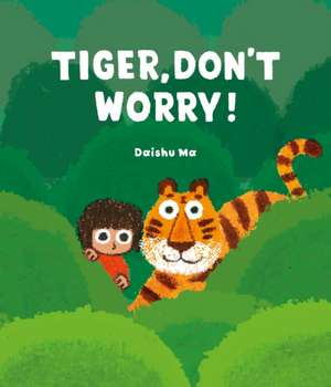 Tiger, Don't Worry! de Daishu Ma