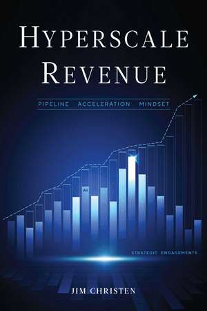 Hyperscale Revenue: Pipeline Acceleration Mindset de Jim Christen