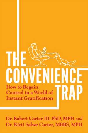 The Convenience Trap: How to Regain Control in a World of Instant Gratification de Robert Carter III
