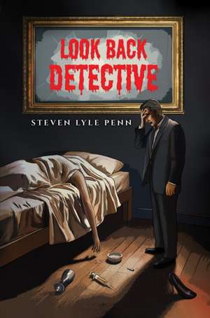 Look Back Detective de Steven Lyle Penn